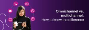 omnichannel vs multichannel