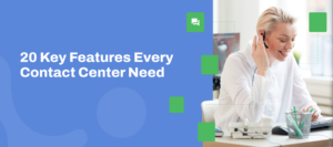 20 key features every contact center need