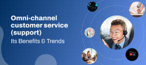 Omnichannel customer service support strategy and features