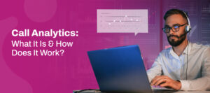 Call Analytics: What it is & How does it work?