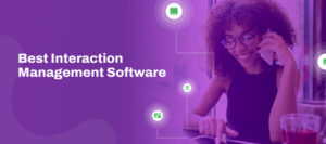 Best interaction management software