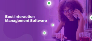 Best interaction management software