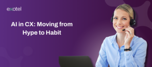 AI in CX Moving from Hype to Habit